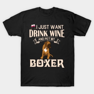 I Just Want Drink Wine And Pet My Boxer Dog Happy Dog Mother Father Mommy Daddy Drinker Summer Day T-Shirt